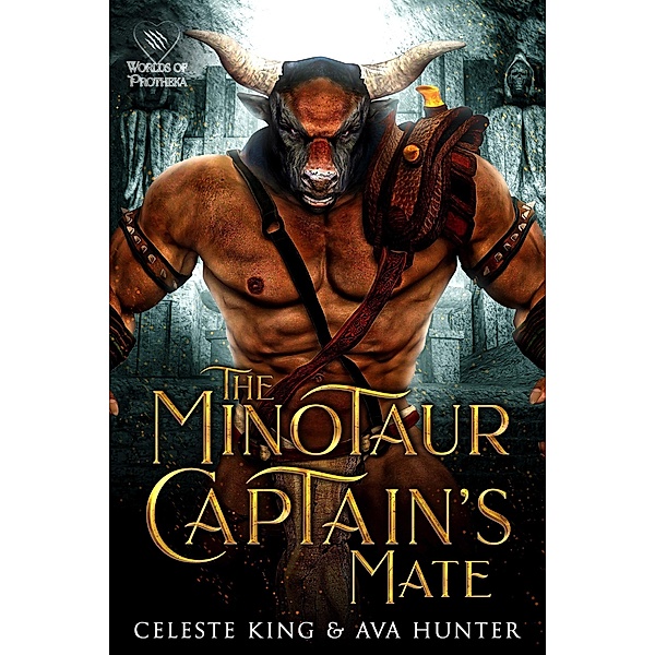 The Minotaur Captain's Mate (Minotaurs of Protheka, #1) / Minotaurs of Protheka, Celeste King