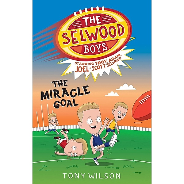 The Miracle Goal (The Selwood Boys, #2) / The Selwood Boys Bd.02, Tony Wilson, Adam Selwood, Troy Selwood, Joel Selwood, Scott Selwood