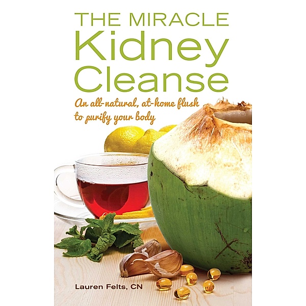 The Miracle Kidney Cleanse, Lauren Felts