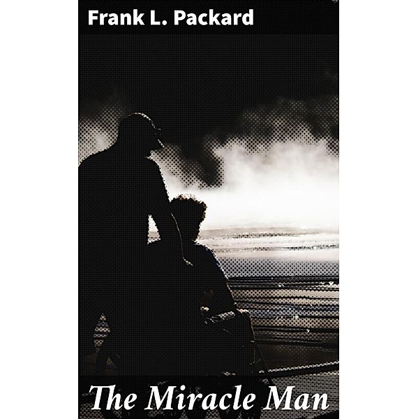 The Miracle Man, Frank L. Packard