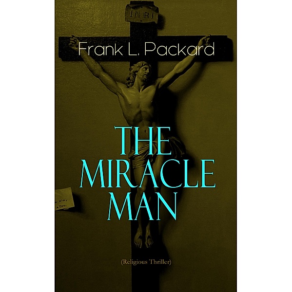 The Miracle Man (Religious Thriller), Frank L. Packard