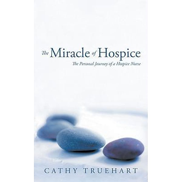 The Miracle of Hospice / Go To Publish, Cathy Truehart