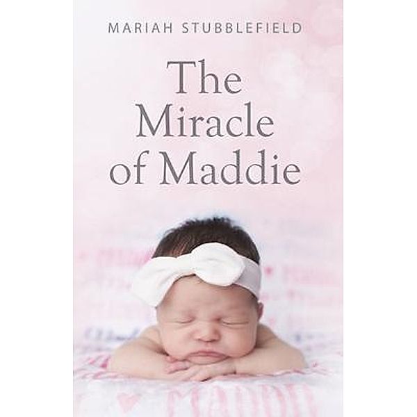 The Miracle of Maddie / Words Matter Publishing, Mariah Stubblefield