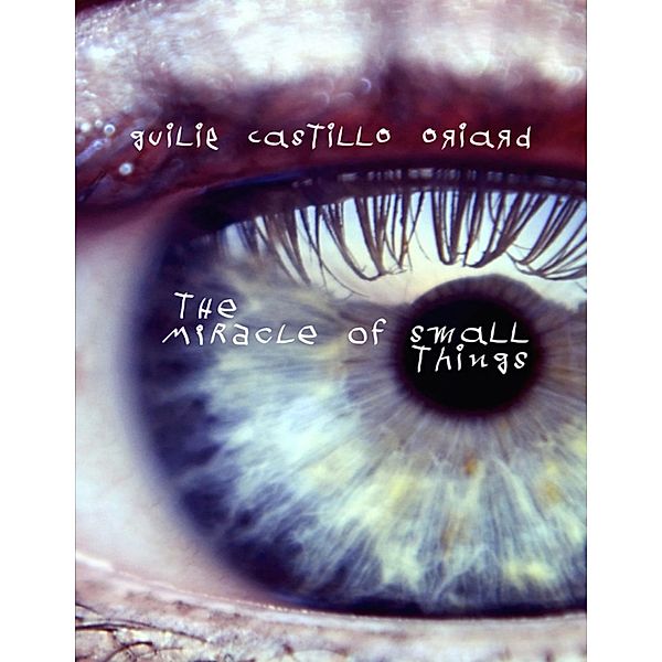 The Miracle of Small Things, Guilie Castillo Oriard