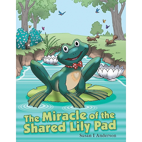 The Miracle of the Shared Lily Pad, Susan I Anderson