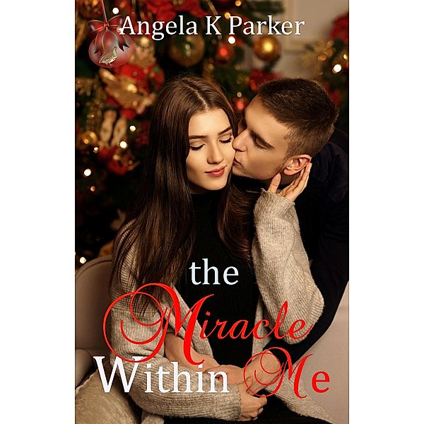 The Miracle Within Me, Angela K Parker