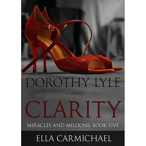 The Miracles and Millions Saga: Dorothy Lyle In Clarity, Ella Carmichael