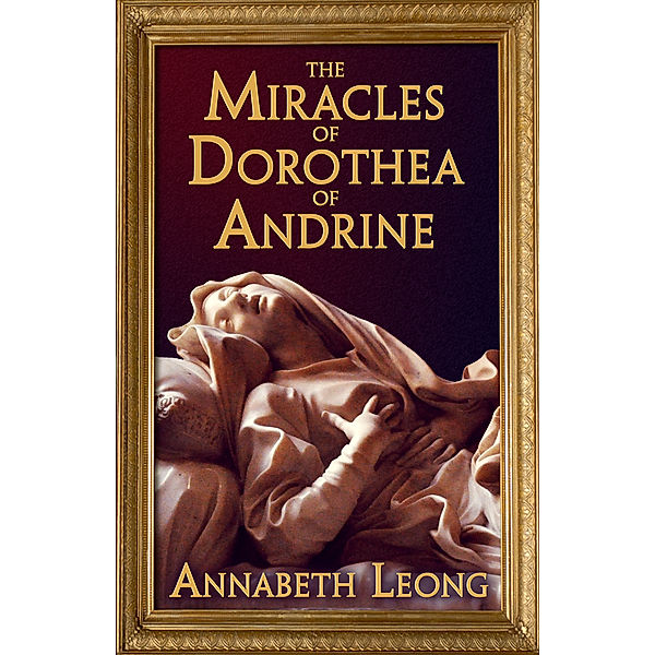 The Miracles of Dorothea of Andrine, Annabeth Leong