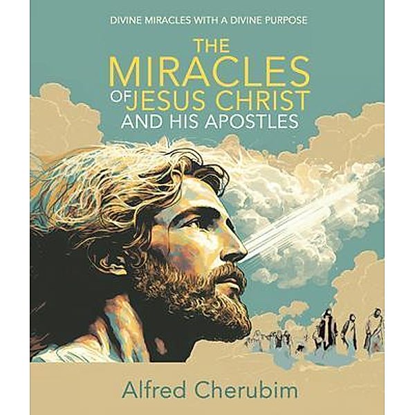 The Miracles of Jesus Christ and His Apostles, Alfred Cherubim