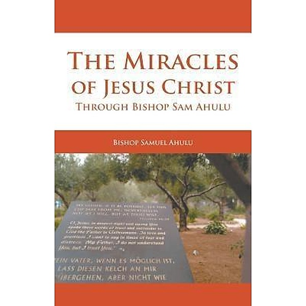 The Miracles of Jesus Christ Through Bishop Sam Ahulu / Stonewall Press, Samuel Ahulu