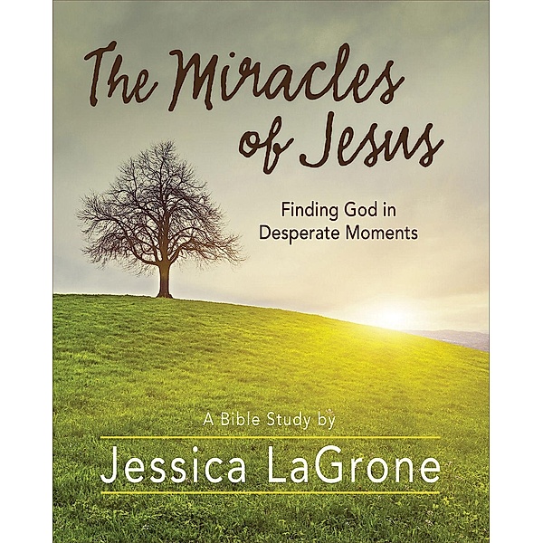 The Miracles of Jesus - Women's Bible Study Participant Workbook / The Miracles of Jesus, Jessica LaGrone