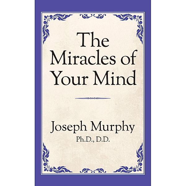 The Miracles of Your Mind, Joseph Murphy