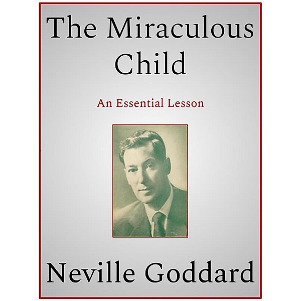 The Miraculous Child, Neville Goddard