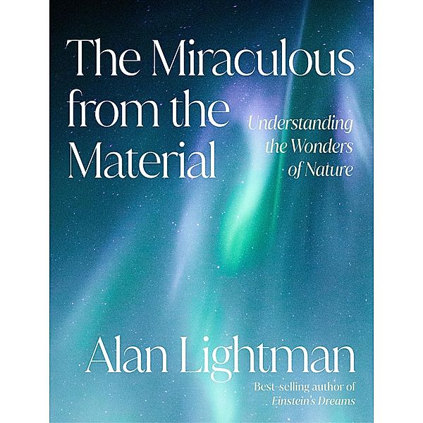 The Miraculous from the Material, Alan Lightman