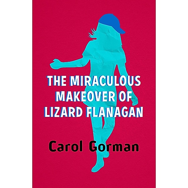 The Miraculous Makeover of Lizard Flanagan / Lizard Flanagan Bd.1, Carol Gorman