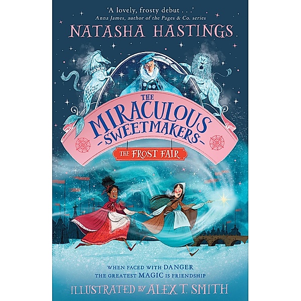 The Miraculous Sweetmakers: The Frost Fair, Natasha Hastings