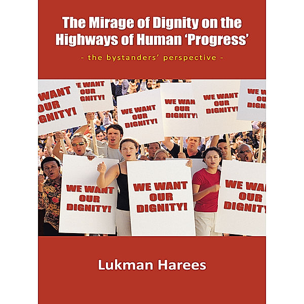 The Mirage of Dignity on the Highways of Human ‘Progress’, Lukman Harees