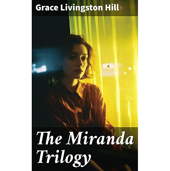 The Miranda Trilogy, Grace Livingston Hill