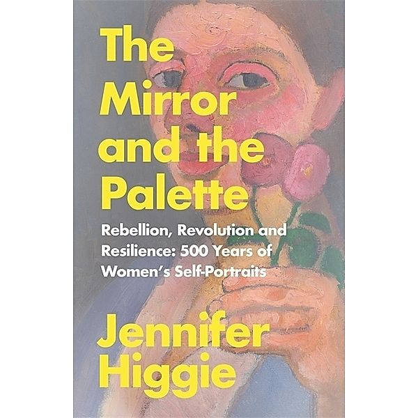 The Mirror and the Palette, Jennifer Higgie