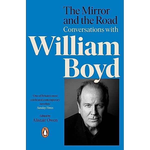 The Mirror and the Road: Conversations with William Boyd, Alistair Owen, William Boyd