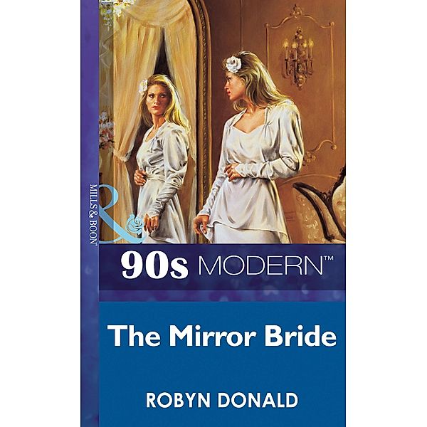 The Mirror Bride (Mills & Boon Vintage 90s Modern), Robyn Donald