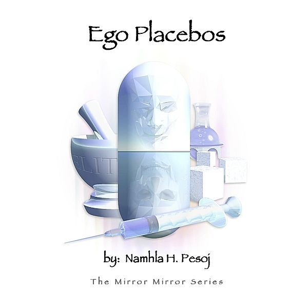 The Mirror Mirror Series: Ego Placebos (The Mirror Mirror Series, #5), Namlha H. Pesoj, Joseph Ahlman
