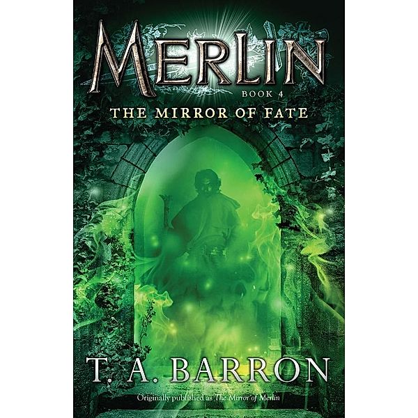 The Mirror of Fate / Merlin Saga Bd.4, T. A. Barron