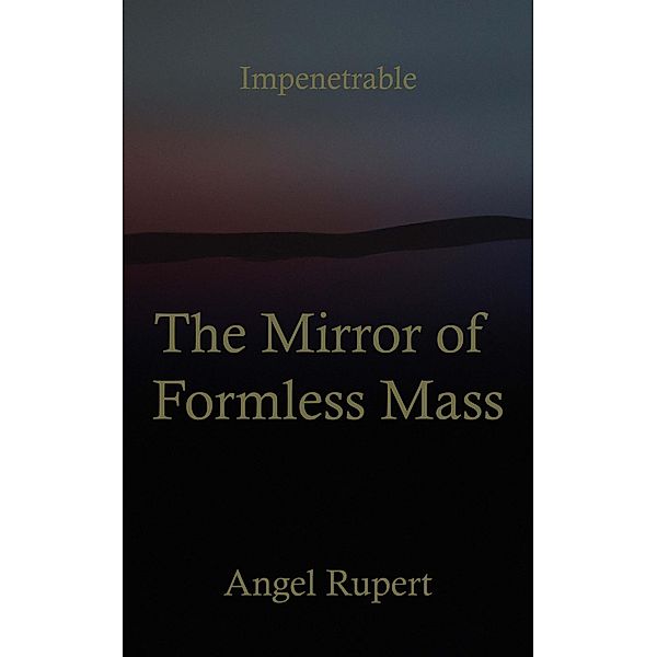 The Mirror of Formless Mass, Angel Rupert