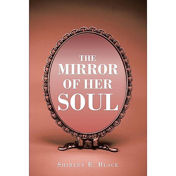 The Mirror of Her Soul, Shirley E Black