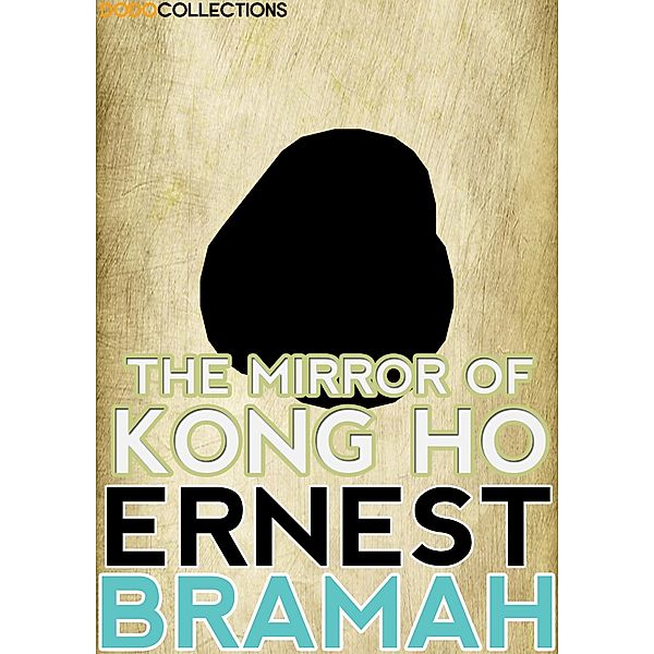 The Mirror of Kong Ho / Ernest Bramah Collection, Ernest Bramah