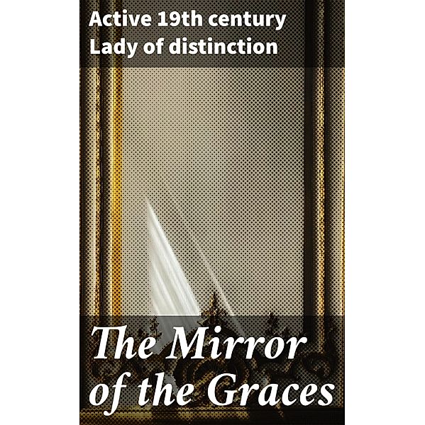 The Mirror of the Graces, Active th century Lady of Distinction