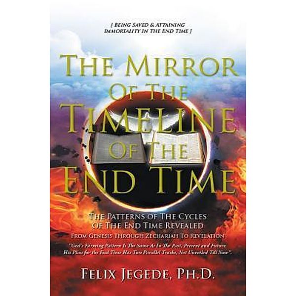 The Mirror Of The Timeline Of The End Time, Ph. D. Jegede