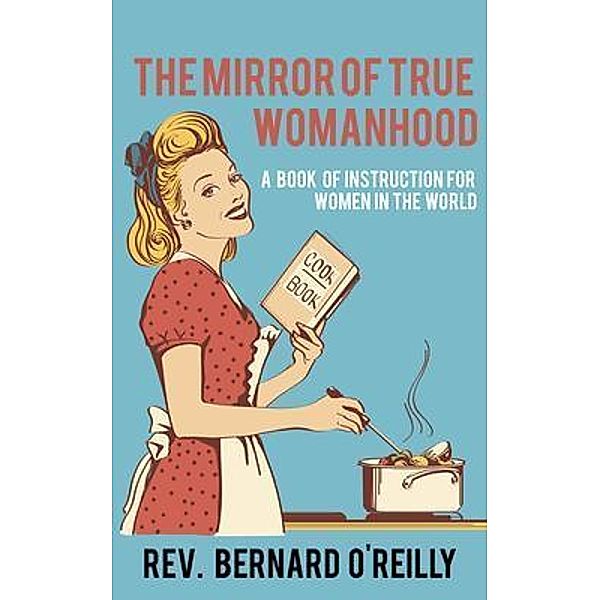 The Mirror of True Womanhood / Left Of Brain Onboarding Pty Ltd, Rev. Bernard O'Reilly