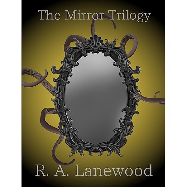 The Mirror Trilogy Bundle / The Mirror Trilogy, R. A. Lanewood