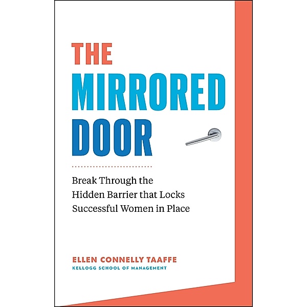 The Mirrored Door: Break Through the Hidden Barrier that Locks Successful Women in Place, Ellen Connelly Taaffe