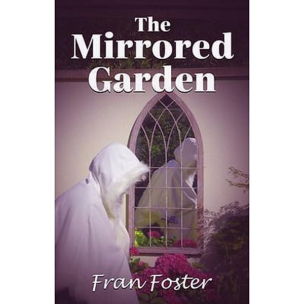 The Mirrored Garden / Fran Foster, Fran Foster
