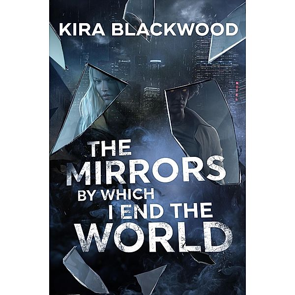 The Mirrors by Which I End the World, Kira Blackwood