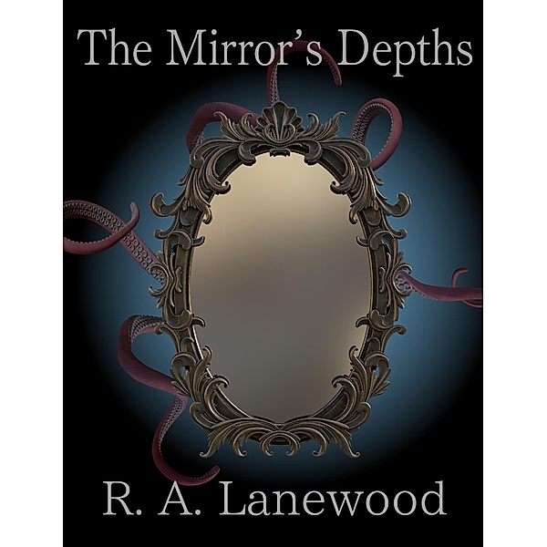 The Mirror's Depths (The Mirror Trilogy, #2) / The Mirror Trilogy, R. A. Lanewood