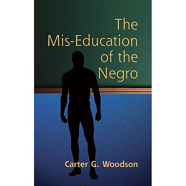 The Mis-Education of the Negro / African American, Carter Godwin Woodson