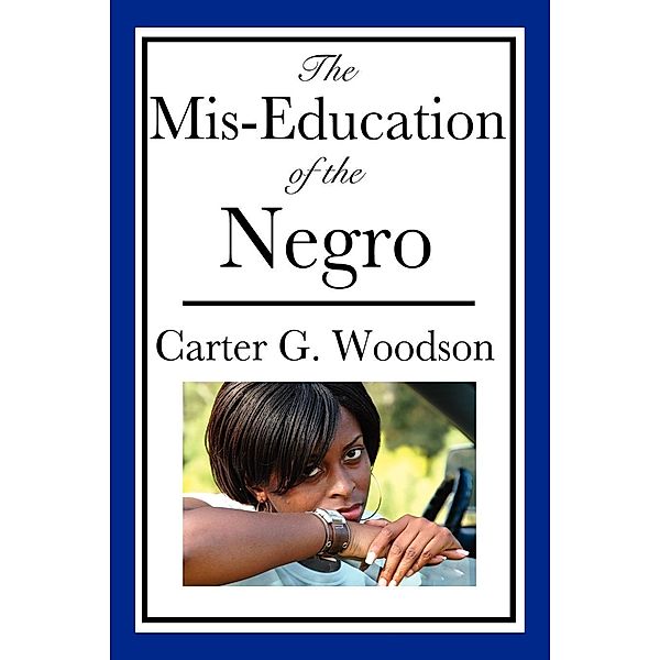 The Mis-Education of the Negro / Wilder Publications, Carter Godwin Woodson