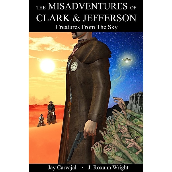 The Misadventures of Clark & Jefferson: Creatures From The Sky, Jay Carvajal, J Roxann Wright