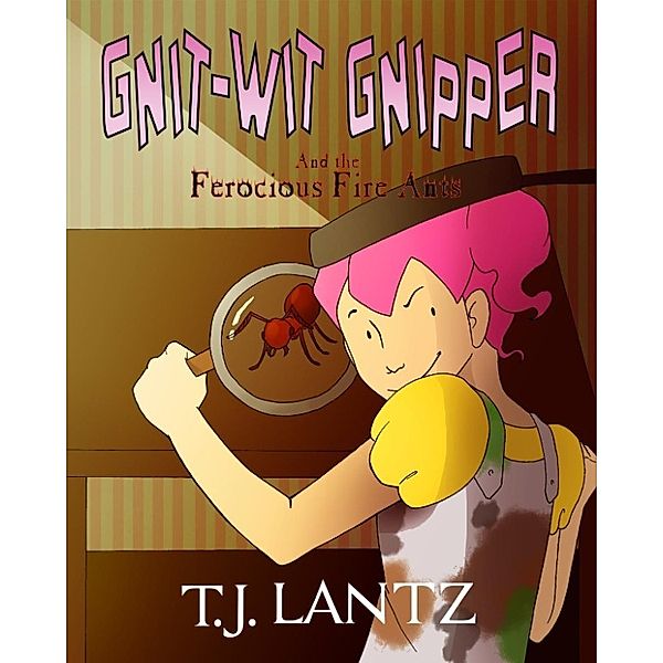 The Misadventures of Gnipper the Gnome: Gnit-Wit Gnipper and the Ferocious Fire-Ants (The Misadventures of Gnipper the Gnome, #2), T.J. Lantz