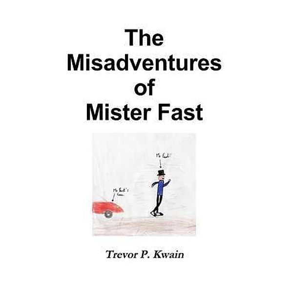 The Misadventures of Mister Fast / ThreePeppers Publishing, Trevor P. Kwain