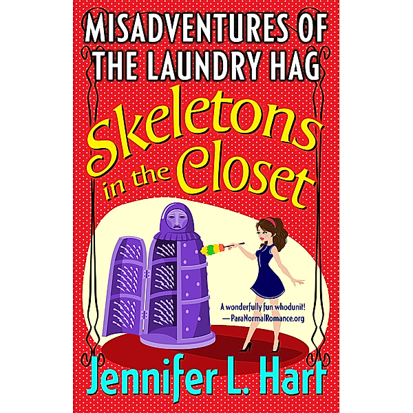 The Misadventures of the Laundry Hag: Skeletons in the Closet: Book 1 in The Misadventures of the Laundry Hag series, Jennifer L. Hart