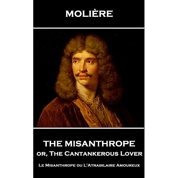 The Misanthrope, or, the Cantankerous Lover, Molière