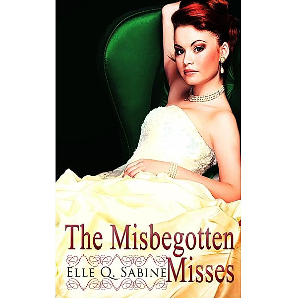 The Misbegotten Misses: A Box Set / Totally Bound Publishing, Elle Q. Sabine