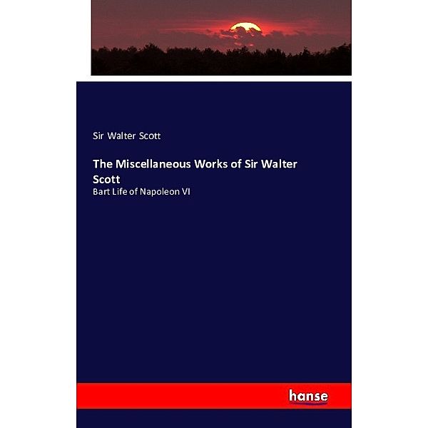 The Miscellaneous Works of Sir Walter Scott, Walter Scott
