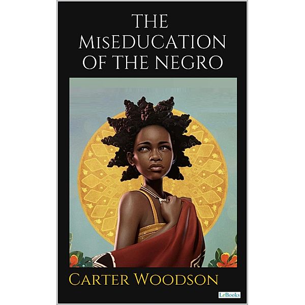THE MisEDUCATION OF THE NEGRO / Raízes, Carter G. Woodson