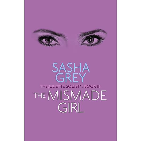 The Mismade Girl / The Juliette Society Trilogy Bd.3, Sasha Grey