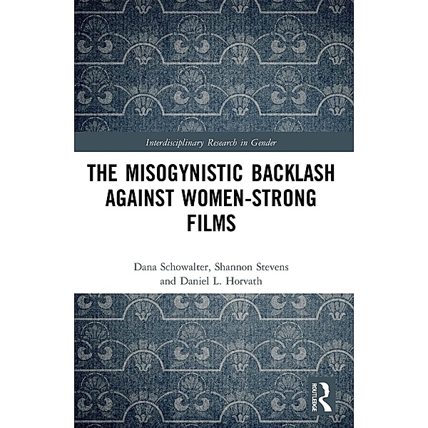 The Misogynistic Backlash Against Women-Strong Films, Dana Schowalter, Shannon Stevens, Daniel L. Horvath